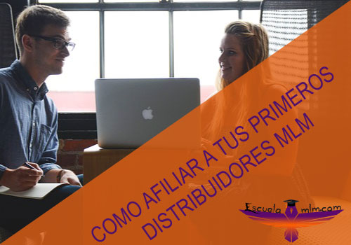 Featured image for “Cómo afiliar a tus primeros Distribuidores en MLM”