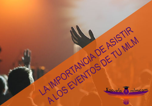Featured image for “La importancia de asistir a los Eventos de tu MLM”
